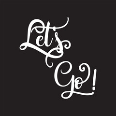 Hand lettering of motivational phrase 'Let's go!' Ink painted modern calligraphy. Vector hand typography. Vector illustration. EPS 10/AI