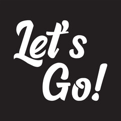 Hand lettering of motivational phrase 'Let's go!' Ink painted modern calligraphy. Vector hand typography. Vector illustration. EPS 10/AI