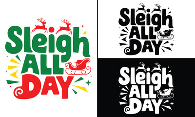 Sleigh All Day T-shirt design, Christmas day typography t-shirt design, Christmas typography vector t-shirt design