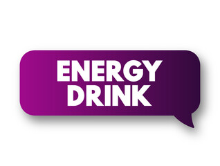 Energy Drink is a type of drink containing stimulant compounds, text concept message bubble