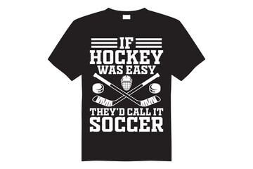 if hockey was easy they'd call it soccer black t shirt t shirt design vector