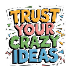 A simple Trust Your Crazy Ideas typography with ideas element.