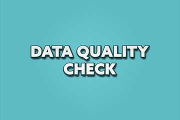 Data Quality Check. A Illustration with white text isolated on light green background.