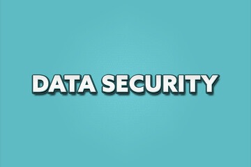 Data Security. A Illustration with white text isolated on light green background.