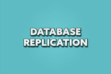 Database Replication. A Illustration with white text isolated on light green background.