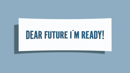 Dear Future I’m Ready. A card isolated on blue background.