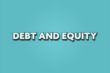 debt and equity. A Illustration with white text isolated on light green background.