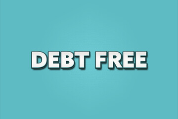 Debt Free. A Illustration with white text isolated on light green background.