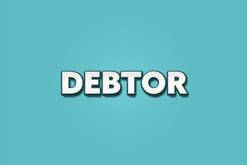 Debtor. A Illustration with white text isolated on light green background.