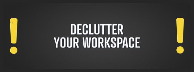 declutter your workspace. A blackboard with white text. Illustration with grunge text style.