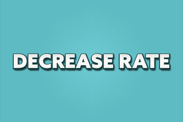 Decrease Rate. A Illustration with white text isolated on light green background.