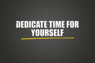 dedicate time for yourself. A blackboard with white text. Illustration with grunge text style.
