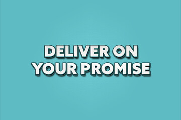 Deliver on your Promise. A Illustration with white text isolated on light green background.