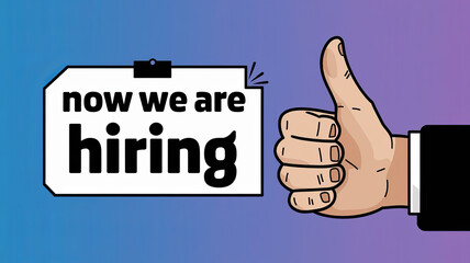 A hand gives a thumbs up next to a sign that reads Now We Are Hiring.