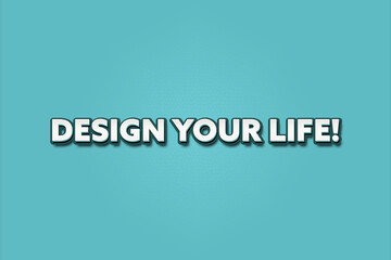 Design your Life. A Illustration with white text isolated on light green background.