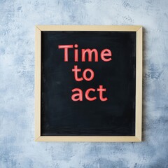 Time to act written on a blackboard.