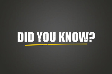 Did you know. A blackboard with white text. Illustration with grunge text style.
