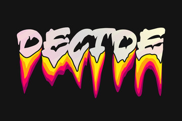 decide, typography liquid melting text effects for t shirt design, motivational typography t shirt design, inspirational quotes t-shirt, poster,and sticker design
