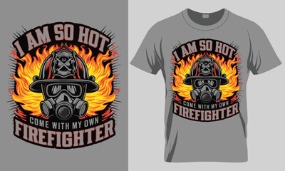 I am so hot come with my own firefighter - Firefighter typography vector T-shirt design. motivational and inscription quotes.
perfect for print item and bags, posters, cards. isolated on black backgro