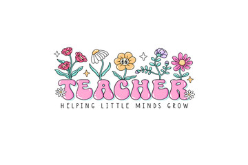 Teacher helping little minds grow, Groovy Teacher Png Sublimation T shirt design