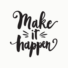 Make It Happen Hand-Lettered Typography – Bold and Inspiring Motivational Quote in Modern Calligraphy, Perfect for Posters, T-Shirts, Wall Art, and Home Decor. 