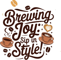 Brewing Joy sip in style Concept T-Shirt Design