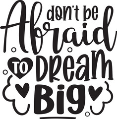 Don't Be Afraid to Dream Big