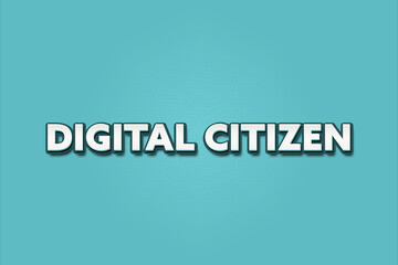 Digital Citizen.. A Illustration with white text isolated on light green background.