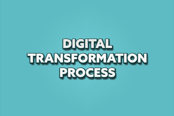 Digital Transformation Process. A Illustration with white text isolated on light green background.