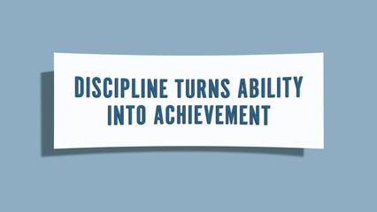 Discipline turns ability into achievement.. A card isolated on blue background.