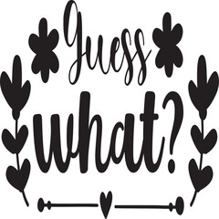 Guess what