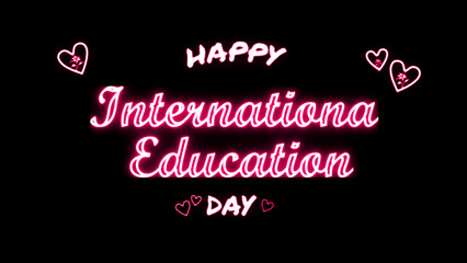 Happy International Day of Education Day neon Text Effect on black background