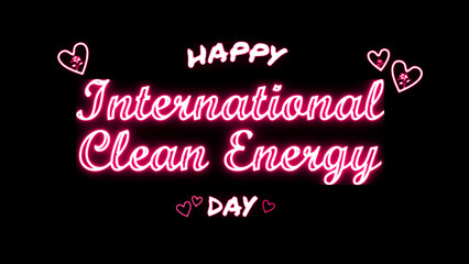 Happy International Day of Clean Energy neon Text Effect on black background