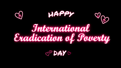 Happy International Eradication of Poverty day neon Text Effect on black background