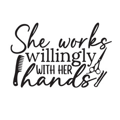 she works willingly with her hands background lettering calligraphy,inspirational quotes,illustration typography,vector design