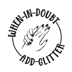 whgen in doubt add glitter logo lettering calligraphy,inspirational quotes,illustration typography,vector design