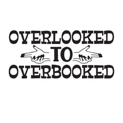 overlooked to overbooked background lettering calligraphy,inspirational quotes,illustration typography,vector design