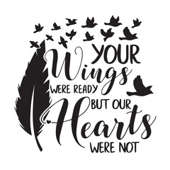 your wings were ready but our hearts were not background lettering calligraphy,inspirational quotes,illustration typography,vector design