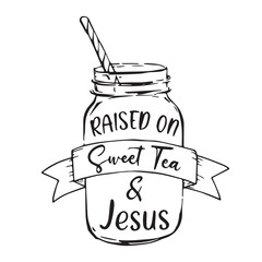 raised on sweet tea and jesus logo lettering calligraphy,inspirational quotes,illustration typography,vector design