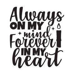 always on my mind forever in my heart background lettering calligraphy,inspirational quotes,illustration typography,vector design