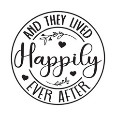 and they lived happily ever after background lettering calligraphy,inspirational quotes,illustration typography,vector design