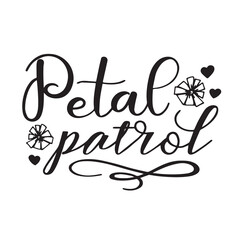 petal patrol background lettering calligraphy,inspirational quotes,illustration typography,vector design