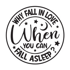 why fall in love when you can fall a sleep background lettering calligraphy,inspirational quotes,illustration typography,vector design