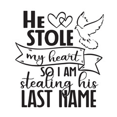 he stole my heart so i am stealing his last name background lettering calligraphy,inspirational quotes,illustration typography,vector design