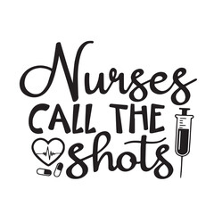 nurses call the shots background lettering calligraphy,inspirational quotes,illustration typography,vector design