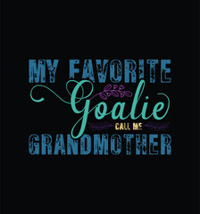 My favorite goalie call me Grandmother. Vector Illustration quote. Design for t shirt, typography, print, poster, banner, gift card, label sticker, mug design etc. POD.