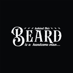 Behind This Beard Is a Handsome Man. Vector Illustration quote. Design for men t shirt, typography, print, poster, banner, gift card, label sticker, mug design. Father’s day Gift idea. POD.