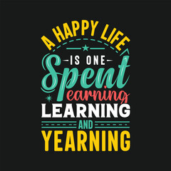 Obraz premium A happy life is one spent earning learning and yearning, lettering typography quote.