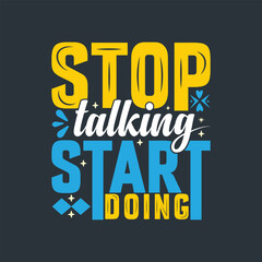 Stop Talking Stop Doing Typography Quote Lettering Vector Design.