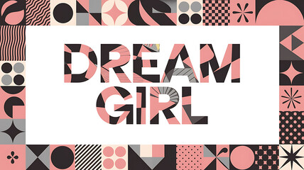 Pink and black geometric patterns frame the words "Dream Girl" for a modern, trendy, and empowering design. 
